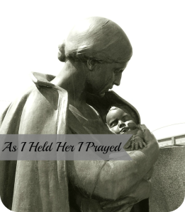 As I held her I prayed