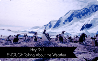 Hey You! ENOUGH Talking About the Weather…